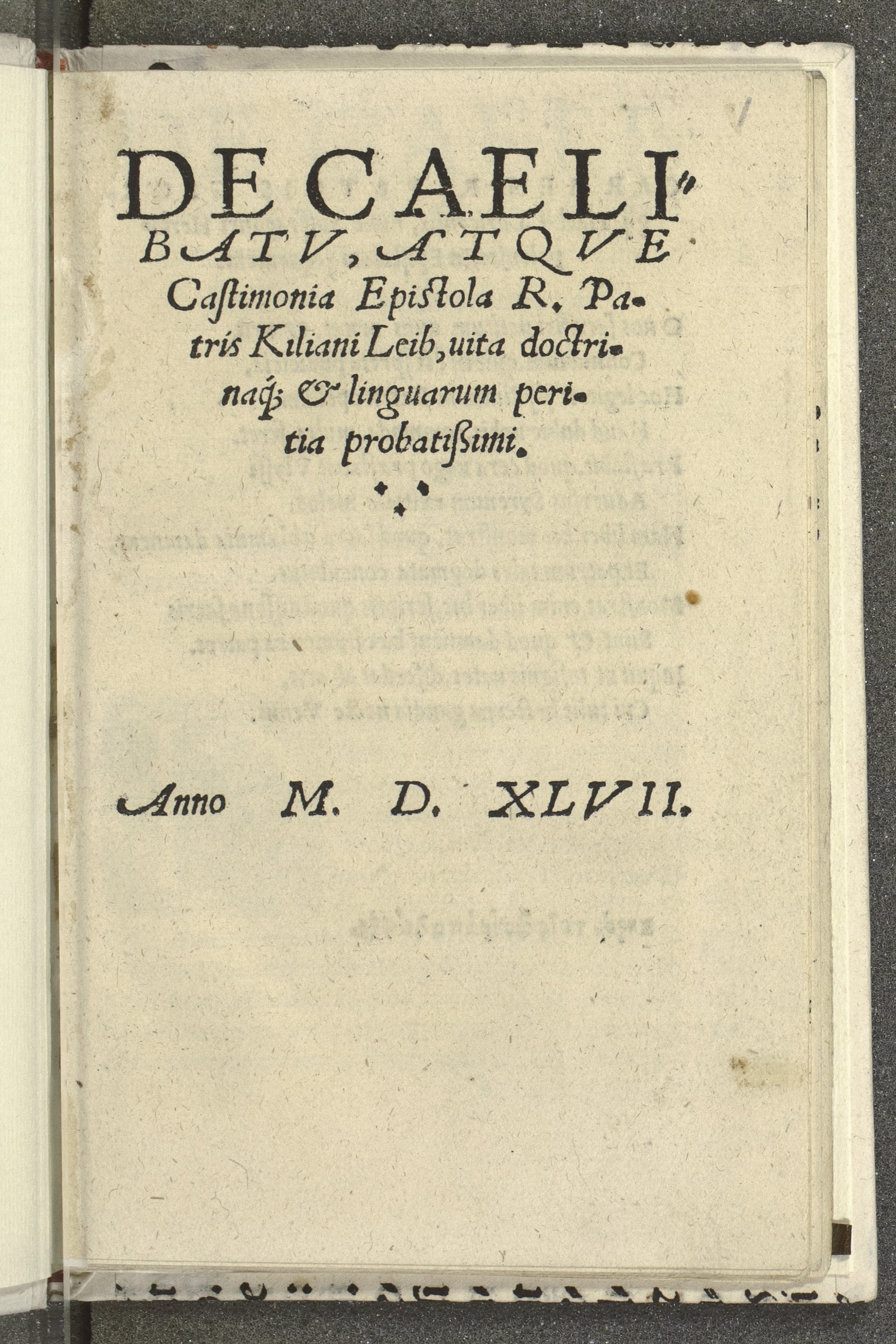 Summary: Kilian Leib was the prior of the Augustinian monastery at Rebdorf near Ingolstadt. He was a vehement opponent of the Lutheran movement and was involved in the drafting of the Confutatio Augustana. In this tract he defends priestly celibacy and chastity.